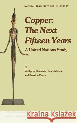 Copper: The Next Fifteen Years: A United Nations Study Gluschke, W. 9789027708984 Springer