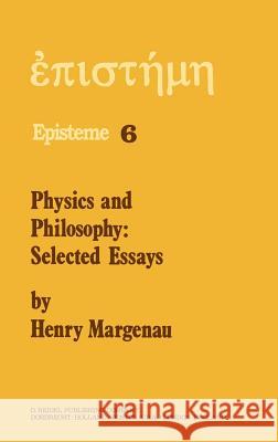 Physics and Philosophy: Selected Essays Margenau, H. 9789027709011 Springer