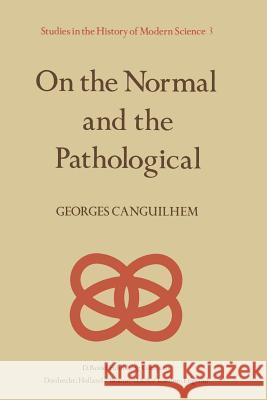 On the Normal and the Pathological Georges Canguilhem 9789027709080 D. Reidel