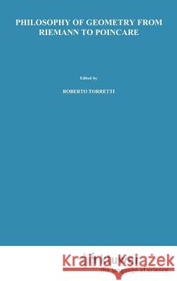 Philosophy of Geometry from Riemann to Poincaré Torretti, R. 9789027709202 Springer