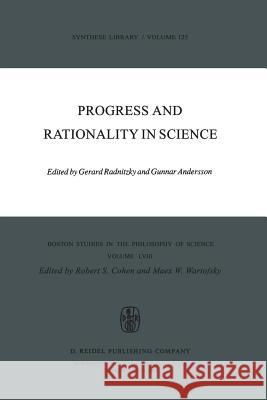 Progress and Rationality in Science G. Radnitzky, G. Andersson, Robert S. Cohen, Marx W. Wartofsky 9789027709226