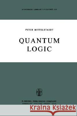 Quantum Logic Peter Mittelstaedt 9789027709257