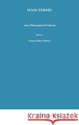 Mass Terms: Some Philosophical Problems Francis J. Pelletier F. J. Pelletier 9789027709318 Springer