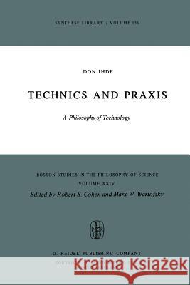 Technics and Praxis: A Philosophy of Technology D. Ihde 9789027709547
