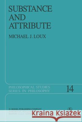 Substance and Attribute: A Study in Ontology Michael J. Loux 9789027709554
