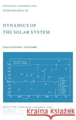 Dynamics of the Solar System: Symposium No. 81 Proceedings of the 81st Symposium of the International Astronomical Union Held in Tokyo, Japan, 23-26 Duncombe, R. L. 9789027709769 Springer