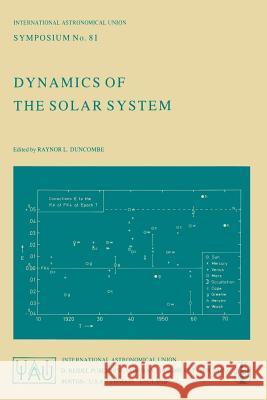 Dynamics of the Solar System: Symposium No. 81 Proceedings of the 81st Symposium of the International Astronomical Union Held in Tokyo, Japan, 23-26 Duncombe, R. L. 9789027709776 D. Reidel