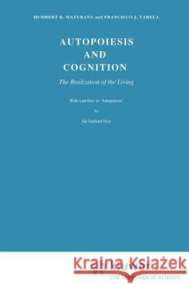 Autopoiesis and Cognition: The Realization of the Living Maturana, H. R. 9789027710161 Springer