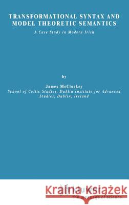 Transformational Syntax and Model Theoretic Semantics: A Case Study in Modern Irish McCloskey, J. 9789027710253 Springer