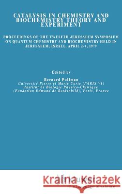 Catalysis in Chemistry and Biochemistry Theory and Experiment: Proceedings of the Twelfth Jerusalem Symposium on Quantum Chemistry and Biochemistry He Pullman, A. 9789027710390 Springer