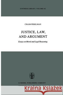 Justice, Law, and Argument: Essays on Moral and Legal Reasoning Berman, Harold J. 9789027710901 D. Reidel