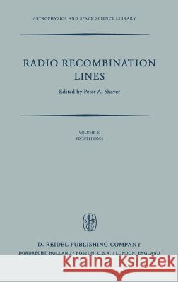 Radio Recombination Lines: Proceedings of a Workshop Held in Ottawa, Ontario, Canada, August 24-25, 1979 Shaver, P. a. 9789027711038 Springer