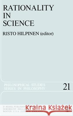 Rationality in Science: Studies in the Foundations of Science and Ethics Hilpinen, R. 9789027711120