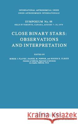 Close Binary Stars: Observations and Interpretation M. J. Plavec D. M. Popper Mirek J. Plavec 9789027711168