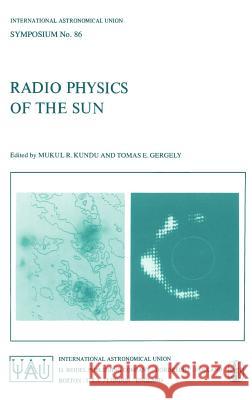 Radio Physics of the Sun Mukul R. Kundu T. E. Gergely M. R. Kundu 9789027711205