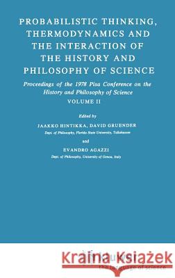 Probabilistic Thinking, Thermodynamics and the Interaction of the History and Philosophy of Science: Proceedings of the 1978 Pisa Conference on the Hi Hintikka, Jaakko 9789027711274