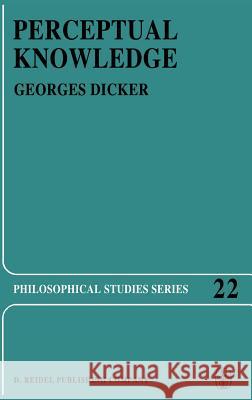 Perceptual Knowledge: An Analytical and Historical Study Georges Dicker 9789027711304 Springer