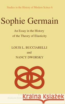 Sophie Germain: An Essay in the History of the Theory of Elasticity Bucciarelli, L. L. 9789027711342 Springer