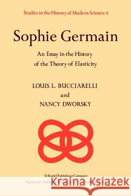 Sophie Germain: An Essay in the History of the Theory of Elasticity Bucciarelli, L. L. 9789027711359 Springer