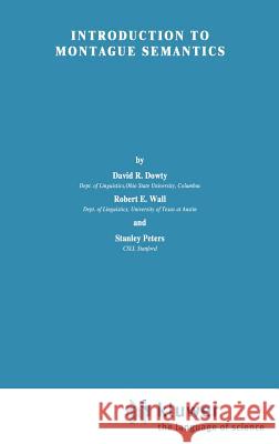 Introduction to Montague Semantics David R. Dowty R. E. Wall D. R. Dowty 9789027711410 Springer