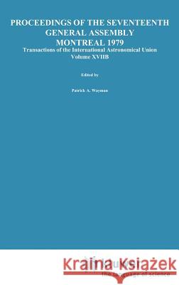 Transactions of the International Astronomical Union, Volume Xviib Wayman, Patrick A. 9789027711595 Springer