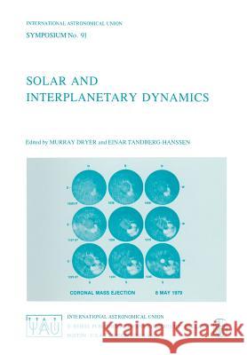 Solar and Interplanetary Dynamics M. Dryer Einar Tandberg-Hanssen Murray Dryer 9789027711632 D. Reidel