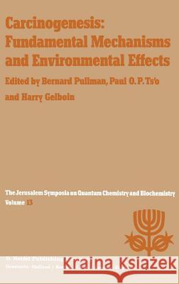 Carcinogenesis: Fundamental Mechanisms and Environmental Effects: Proceedings of the Thirteenth Jerusalem Symposium on Quantum Chemistry and Biochemis Pullman, A. 9789027711717