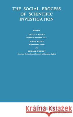 The Social Process of Scientific Investigation Karin D. Knorr Roger Krohn Richard Whitley 9789027711748 Springer