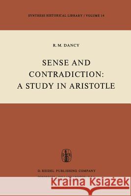 Sense and Contradiction: A Study in Aristotle R.M. Dancy 9789027711892 Springer