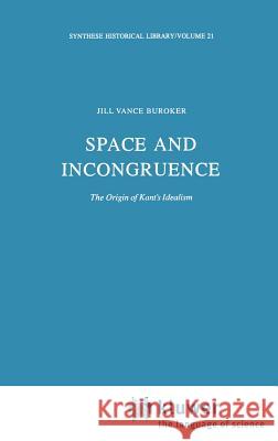 Space and Incongruence: The Origin of Kant's Idealism Buroker, J. V. 9789027712035 Springer