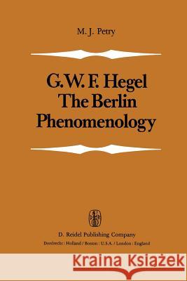 The Berlin Phenomenology: Edited and Translated with an Introduction and Explanatory Notes Petry, Michael John 9789027712080 D. Reidel