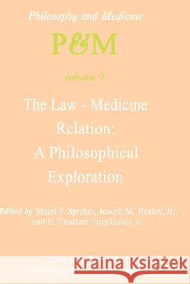 The Law-Medicine Relation: A Philosophical Exploration: Proceedings of the Eighth Trans-Disciplinary Symposium on Philosophy and Medicine Held at Farm Spicker, S. F. 9789027712172 Springer