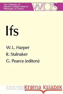 Ifs: Conditionals, Belief, Decision, Chance and Time Harper, W. L. 9789027712202 Springer