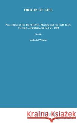 Origin of Life: Proceedings of the Third Issol Meeting and the Sixth Icol Meeting, Jerusalem, June 22-27, 1980 Wolman, Y. 9789027712295