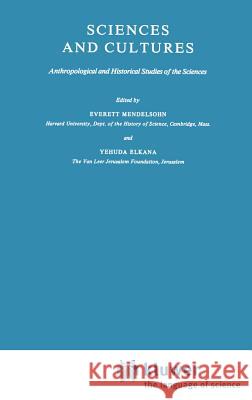 Sciences and Cultures: Anthropological and Historical Studies of the Sciences Mendelsohn, E. 9789027712349 Springer