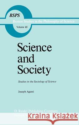 Science and Society: Studies in the Sociology of Science Agassi, J. 9789027712448