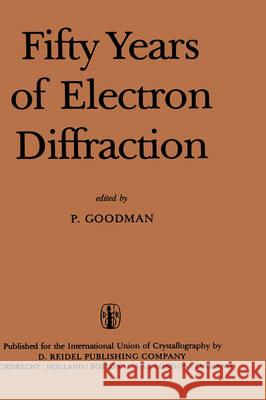 Fifty Years of Electron Diffraction P. Goodman International Union of Crystallography 9789027712462 Springer