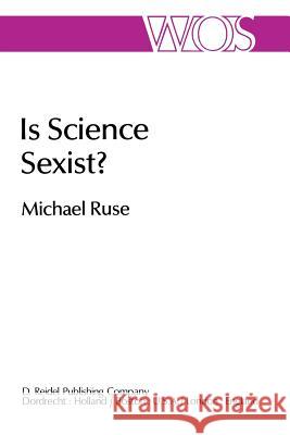 Is Science Sexist?: And Other Problems in the Biomedical Sciences Ruse, M. 9789027712509 D. Reidel