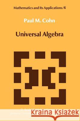 Universal Algebra Paul M. Cohn P. M. Cohn P. M. Cohn 9789027712547 Springer