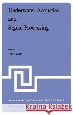 Underwater Acoustics and Signal Processing: Proceedings of the NATO Advanced Study Institute Held at Kollekolle, Copenhagen, Denmark, August 18-29, 19 Bjørnø, L. 9789027712554 Springer