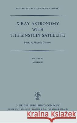 X-Ray Astronomy with the Einstein Satellite: Proceedings of the High Energy Astrophysics Division of the American Astronomical Society Meeting on X-Ra Giacconi, R. 9789027712615