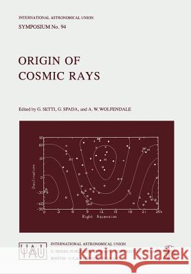 Origin of Cosmic Rays G. Setti G. Spada A. W. Wolfendale 9789027712721 D. Reidel