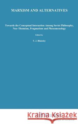 Marxism and Alternatives: Towards the Conceptual Interaction Among Soviet Philosophy, Neo-Thomism, Pragmatism, and Phenomenology Rockmore, I. 9789027712851