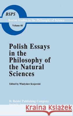 Polish Essays in the Philosophy of the Natural Sciences W. Krajewski Wladyslaw Krajewski Wadysaw Krajewski 9789027712868 Springer