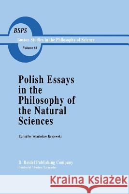 Polish Essays in the Philosophy of the Natural Sciences W. Krajewski Wadysaw Krajewski 9789027712875 D. Reidel