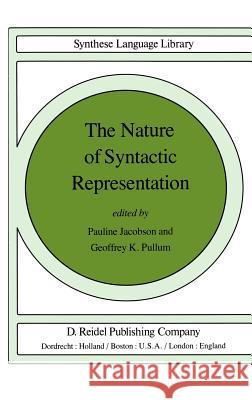 The Nature of Syntactic Representation Pauline Jacobson Geoffrey K. Pullum G. K. Pullum 9789027712899 Springer