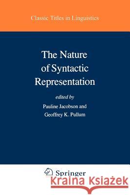 The Nature of Syntactic Representation Pauline Jacobson Geoffrey K. Pullum G. K. Pullum 9789027712905 Springer