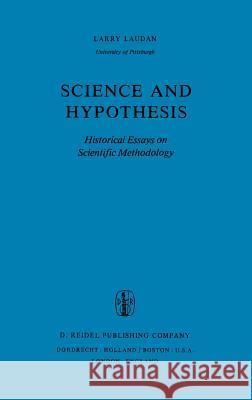 Science and Hypothesis: Historical Essays on Scientific Methodology Laudan, R. 9789027713155 Kluwer Academic Publishers