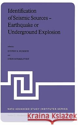 Identification of Seismic Sources -- Earthquake or Underground Explosion: Proceedings of the NATO Advance Study Institute Held at Voksenåsen, Oslo, No Husebye, Eystein S. 9789027713209 Springer