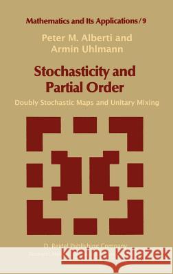 Stochasticity and Partial Order: Doubly Stochastic Maps and Unitary Mixing Alberti, P. M. 9789027713506 Springer
